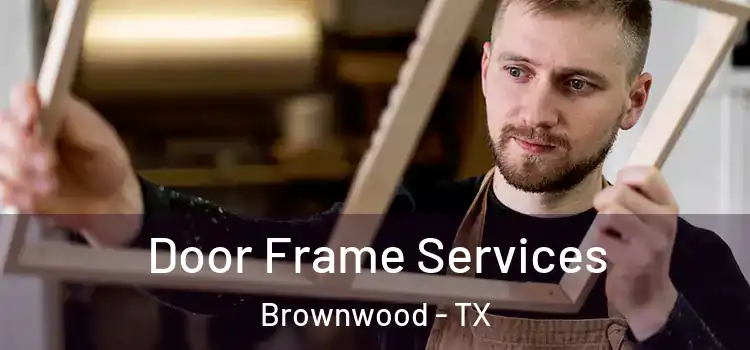 Door Frame Services Brownwood - TX
