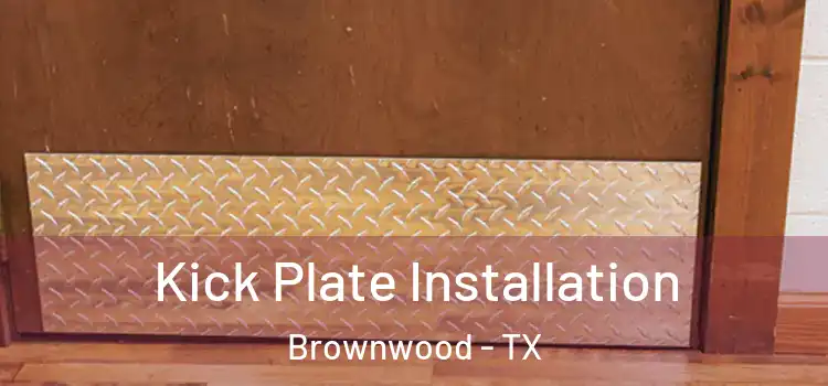  Kick Plate Installation Brownwood - TX